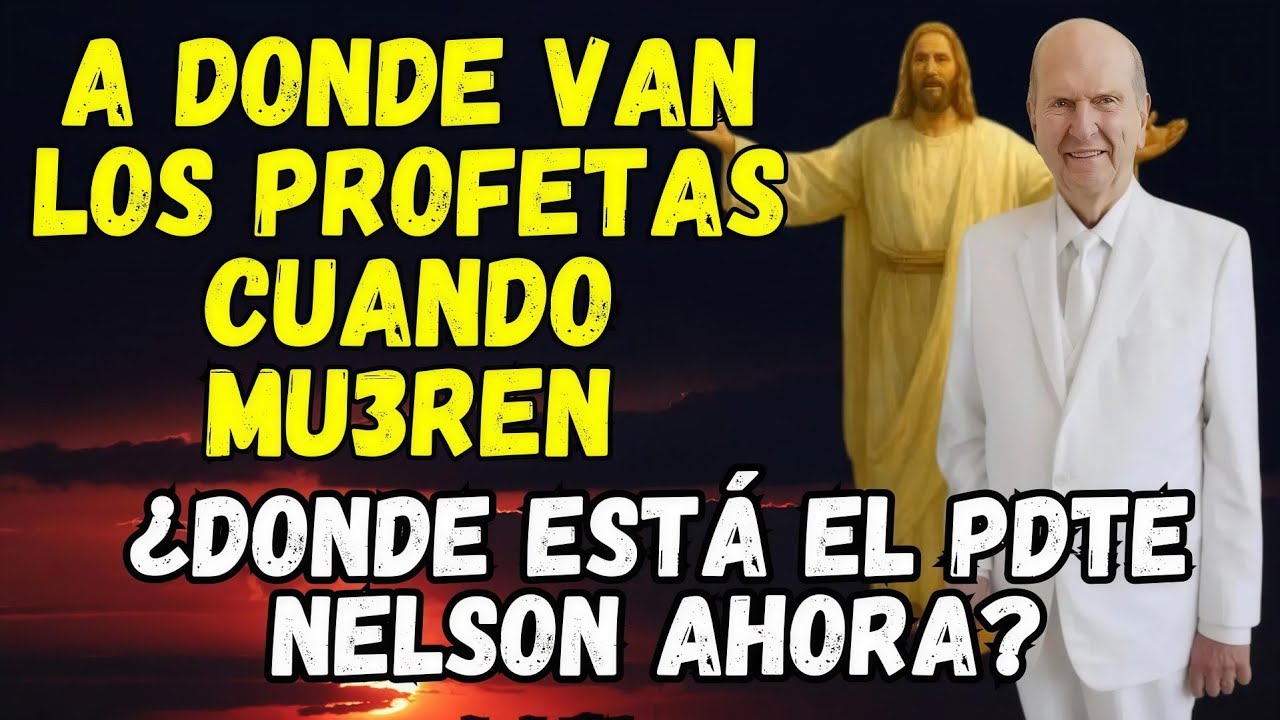 &iquest;DONDE VAN LOS PROFETAS AL M0R1R? | &iquest;DONDE EST&Aacute; EL PDTE. NELSON? | DOCTRINA | IGLESIA DE JESUCRISTO