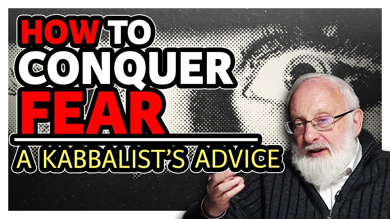 How to Conquer Fear - A Kabbalist’s Advice