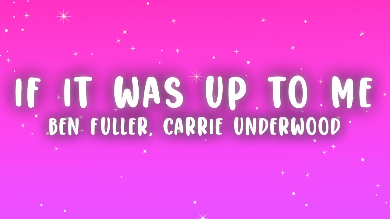 Ben Fuller, Carrie Underwood - If It Was Up To Me (Lyrics)