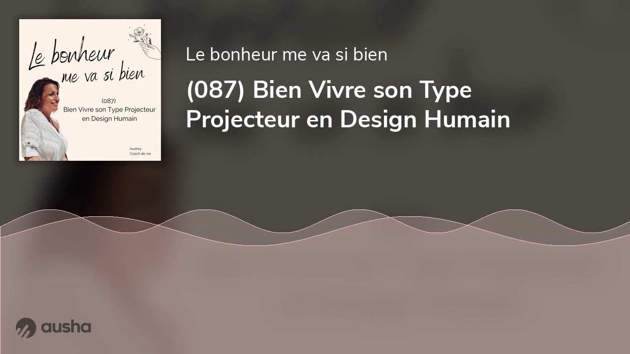 (087) Bien Vivre son Type Projecteur en Design Humain