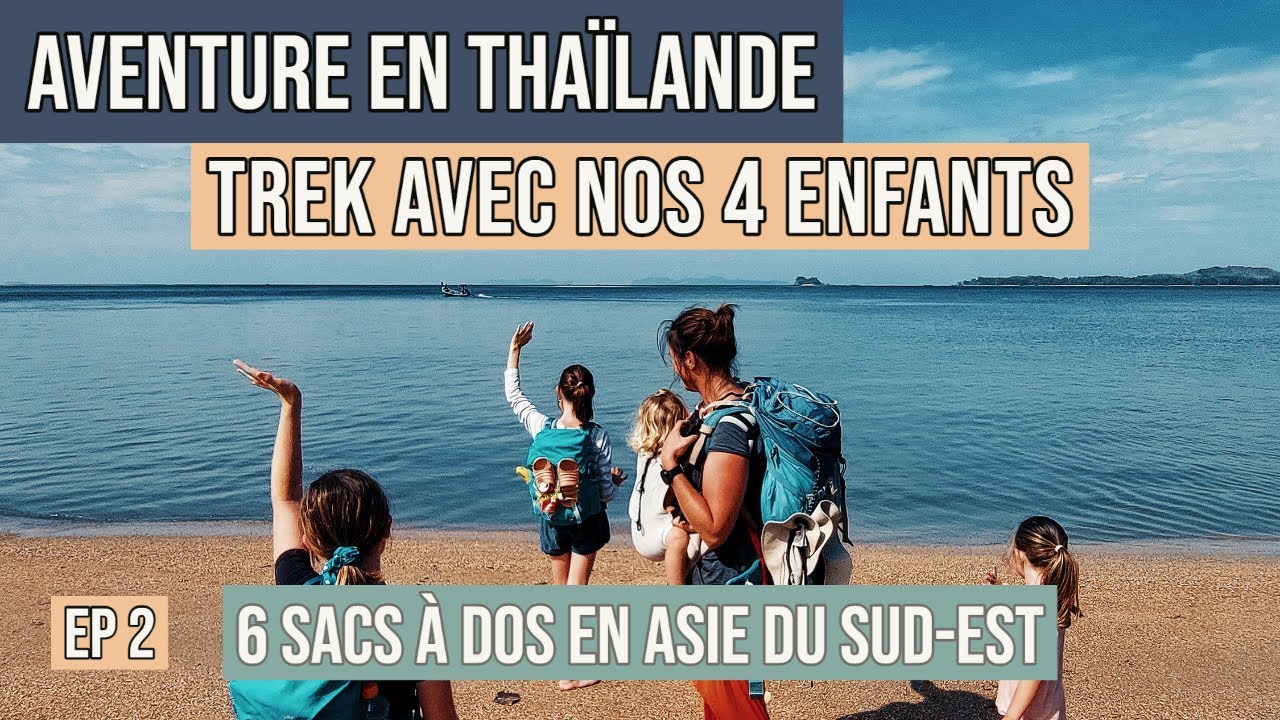La Thaïlande à pied, en famille, avec un bébé, en dehors du tourisme de masse, c'est possible ?