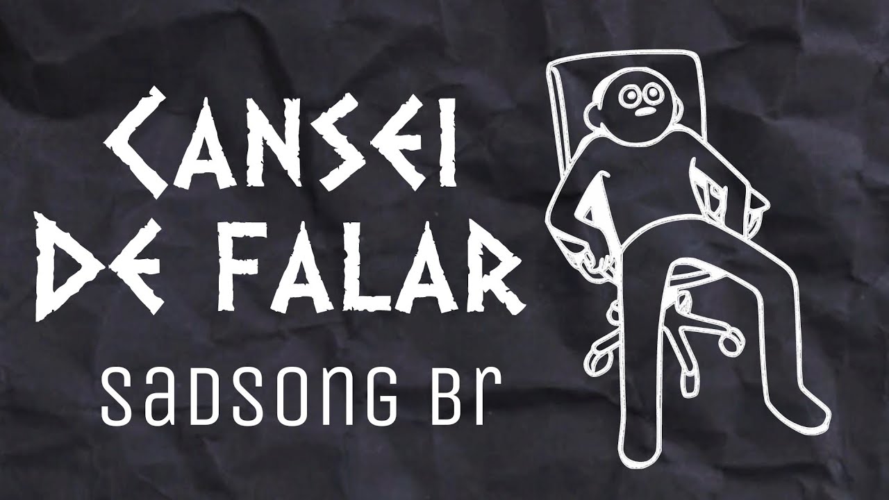 Cansei de falar - sadsong br (mais uma canção triste) 