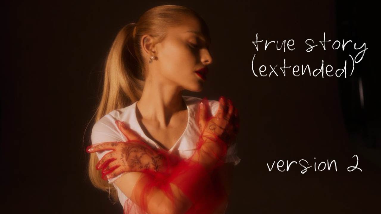 Ariana Grande - true story (extended version 2)