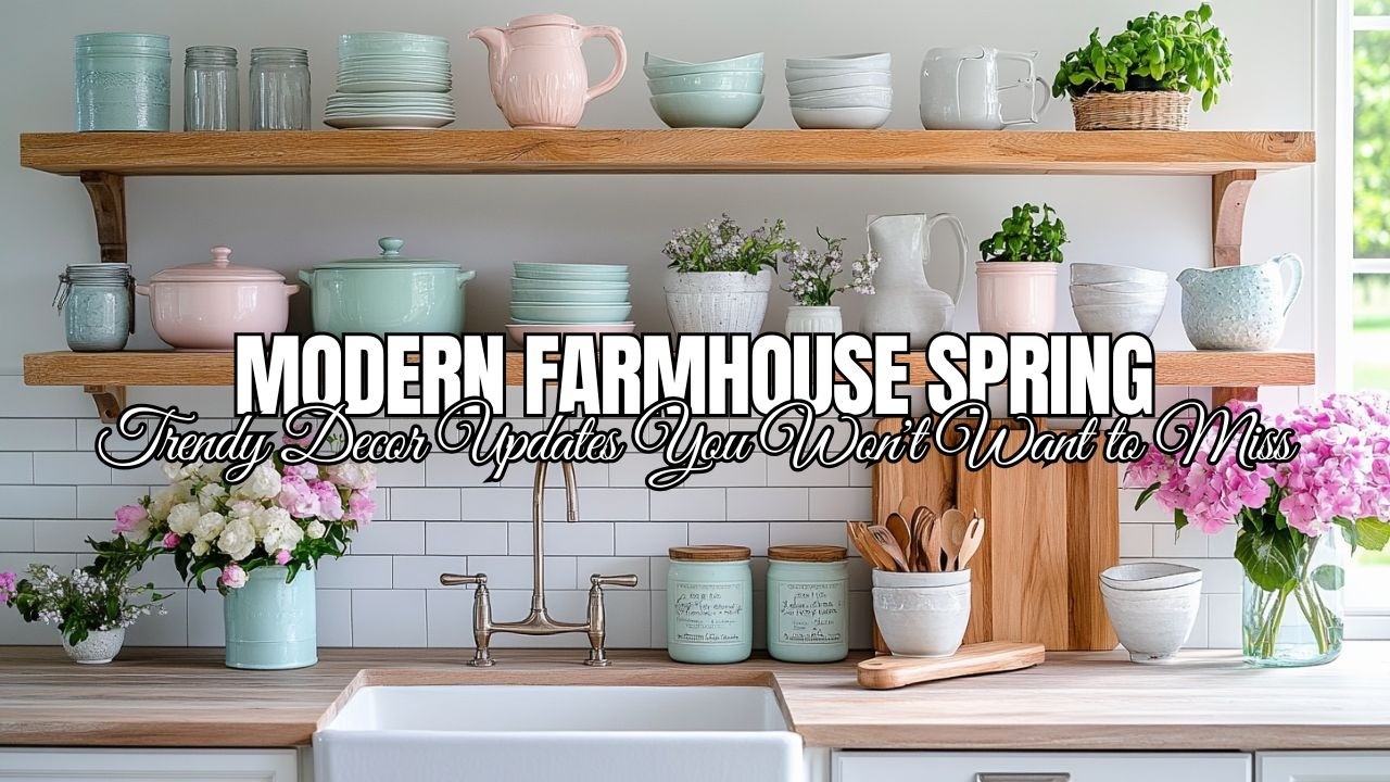 Modern Farmhouse Spring: Trendy Decor Updates You Won't Want to Miss