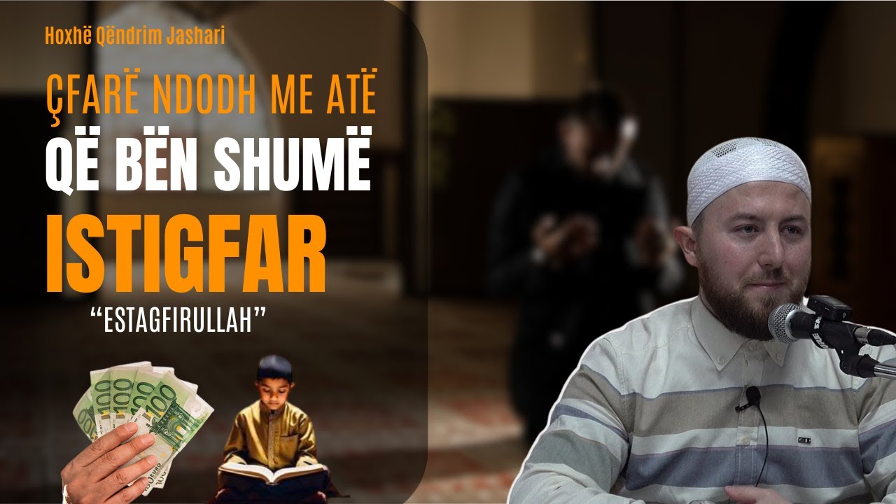 Çfarë ndodh me atë që bën shumë istigfar?! | Video motivuese - Hoxhë Qëndrim Jashari