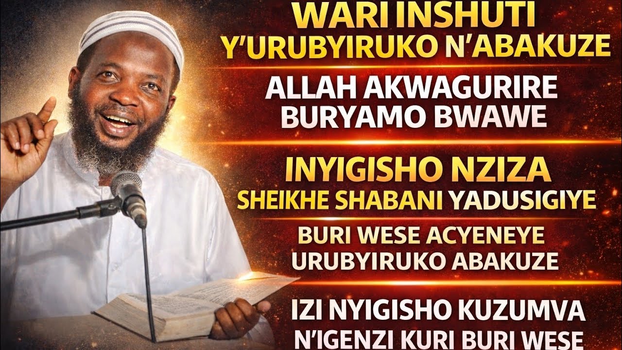 IZI NYIGISHO KUZUMVA N'IGENZI KURI BURI MUISLAM WESE SHEIKHE NDUWIMANA SHABAN 