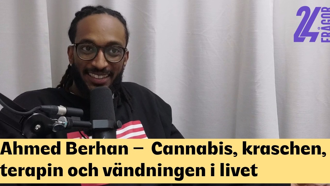 Ahmed Berhan – Cannabis, kraschen, terapin och vändningen i livet