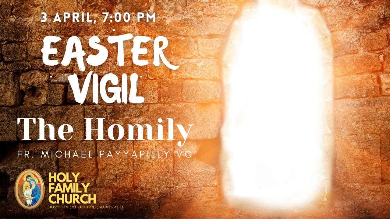 The Homily | Easter Vigil Mass 2021 | Fr. Micahel Payyapilly VC, Holy Family Church, Doveton