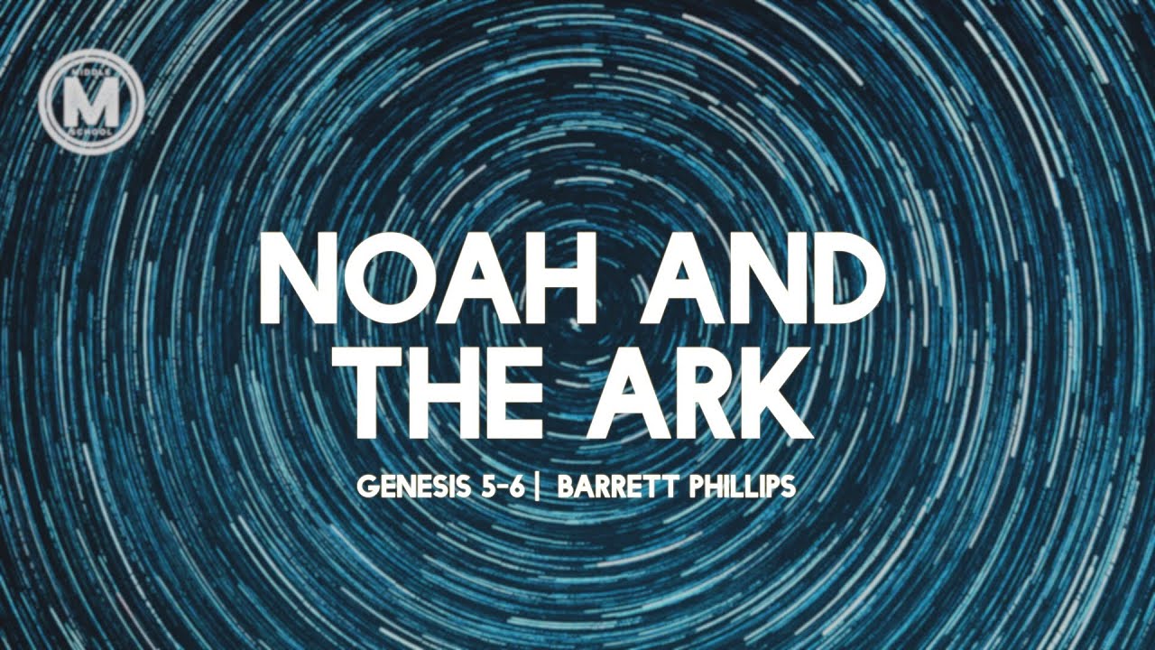 Noah and the Ark  |  Genesis 5-6  |  Barrett Phillips
