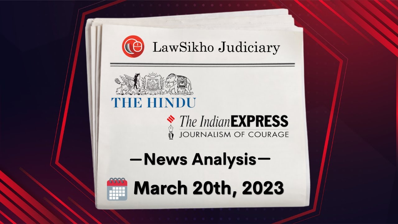 Daily News Analysis for Judiciary and Law Exams | 20th March 2023