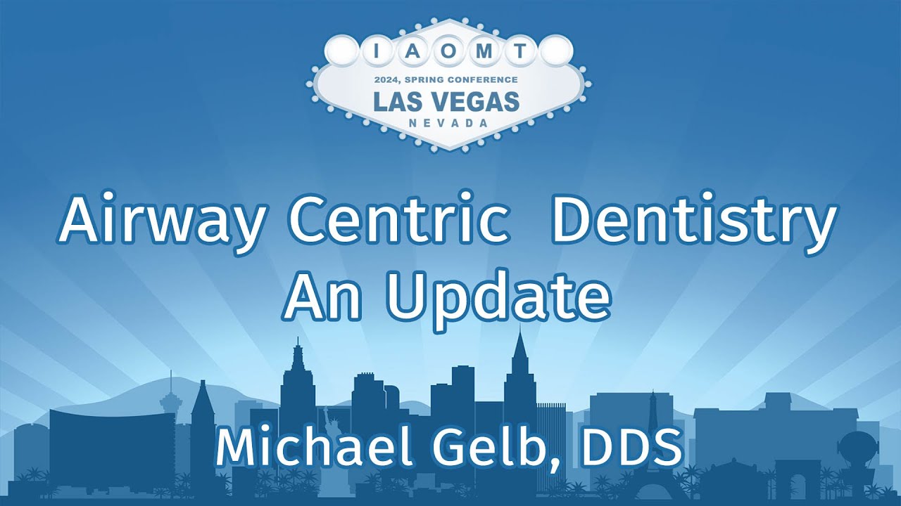 Airway Centric  Dentistry – An Update. Michael Gelb, DDS