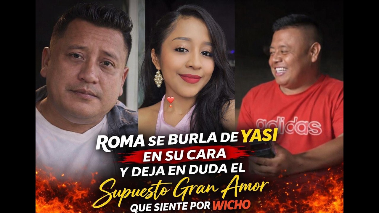 Roma se burla de Yasi en su cara y deja en duda el supuesto gran amor que siente por wicho 