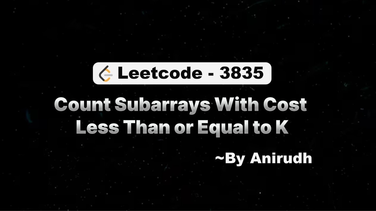 LeetCode Problem 3835 | Count Subarrays With Cost Less Than or Equal to K