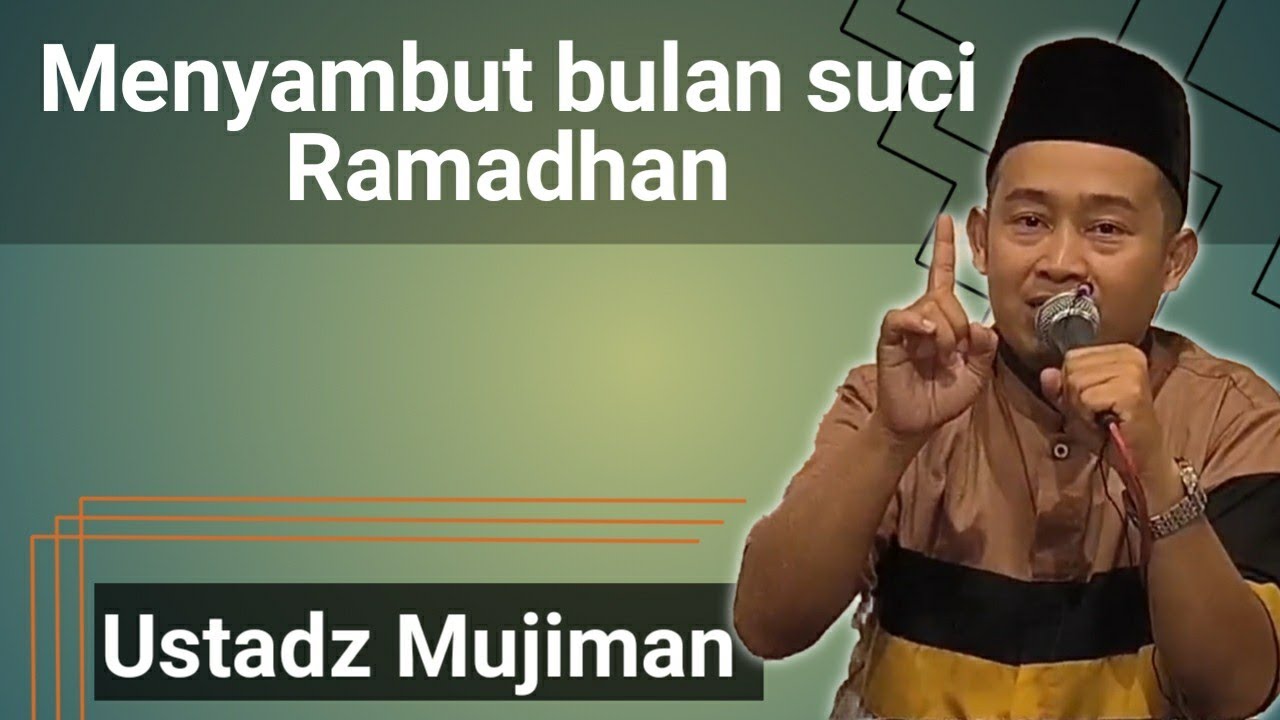 Menyambut bulan suci Ramadhan - Ustadz Mujiman
