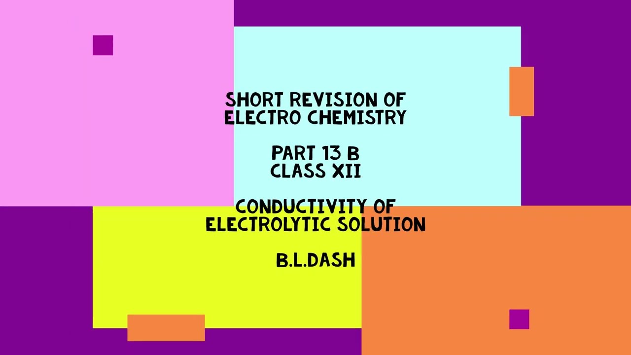 SHORT REVISION OF ELECTROCHEMISTRY.PART 13-B.CLASS XII.CONDUCTIVITY OF ELECTROLYTIC SOLUTION.B.LDASH