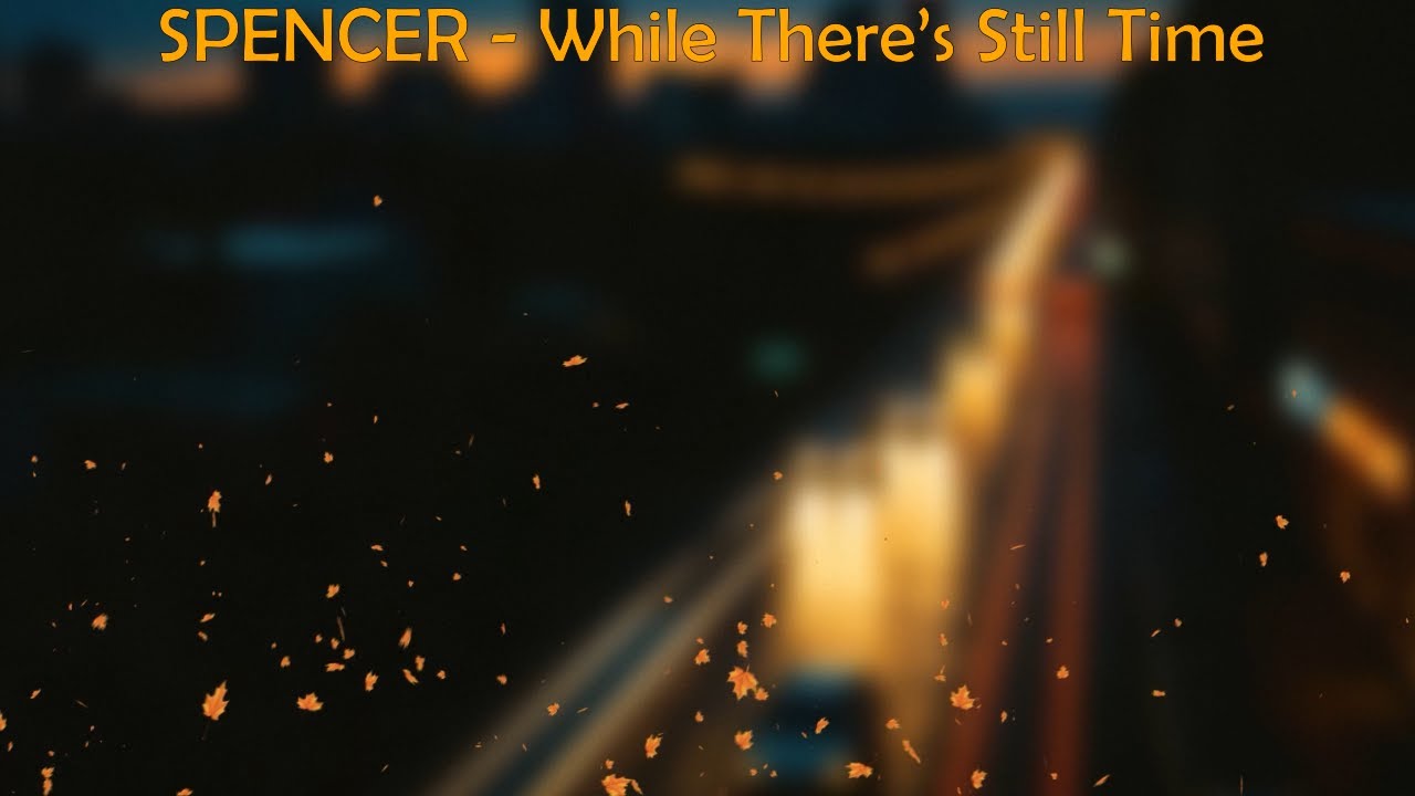 Spencer - While There's Still Time