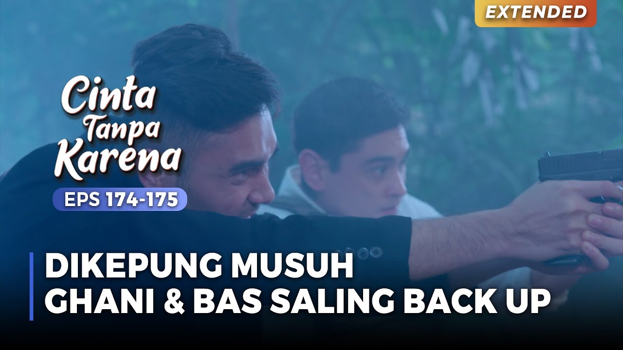 DIKEPUNG MUSUH! Ghani & Bas Saling Back Up! | CINTA TANPA KARENA | EPS 174-175 (5/5)