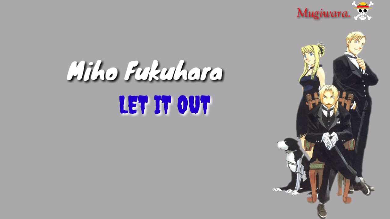 Ending 2 Fullmetal Alchemist Brotherhood ( Lirik & Terjemah) Let It Out - Miho Fukuhara