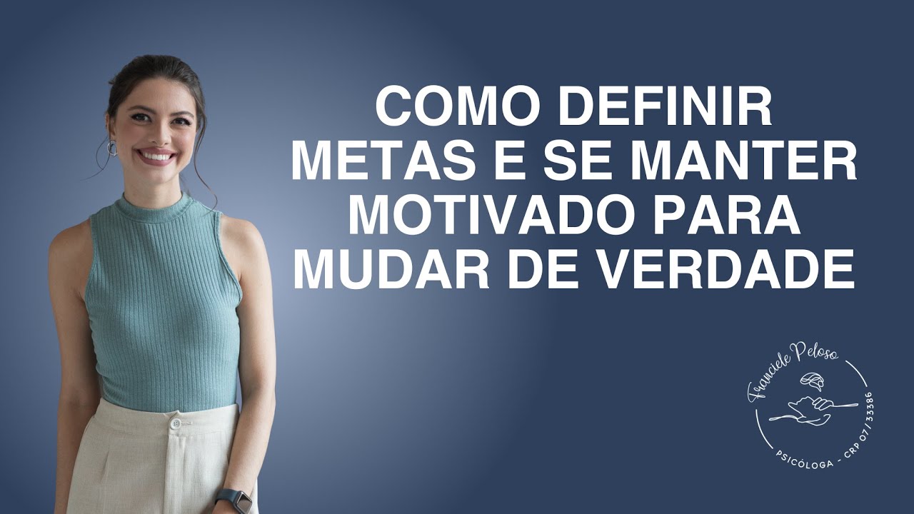 Como Definir Metas e Se Manter Motivado para Mudar de Verdade