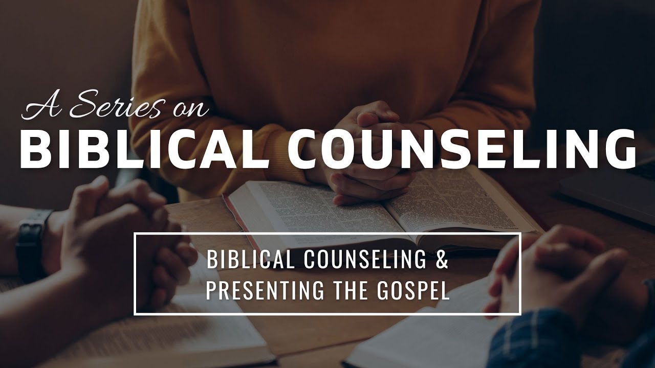 Biblical Counseling & Presenting The Gospel