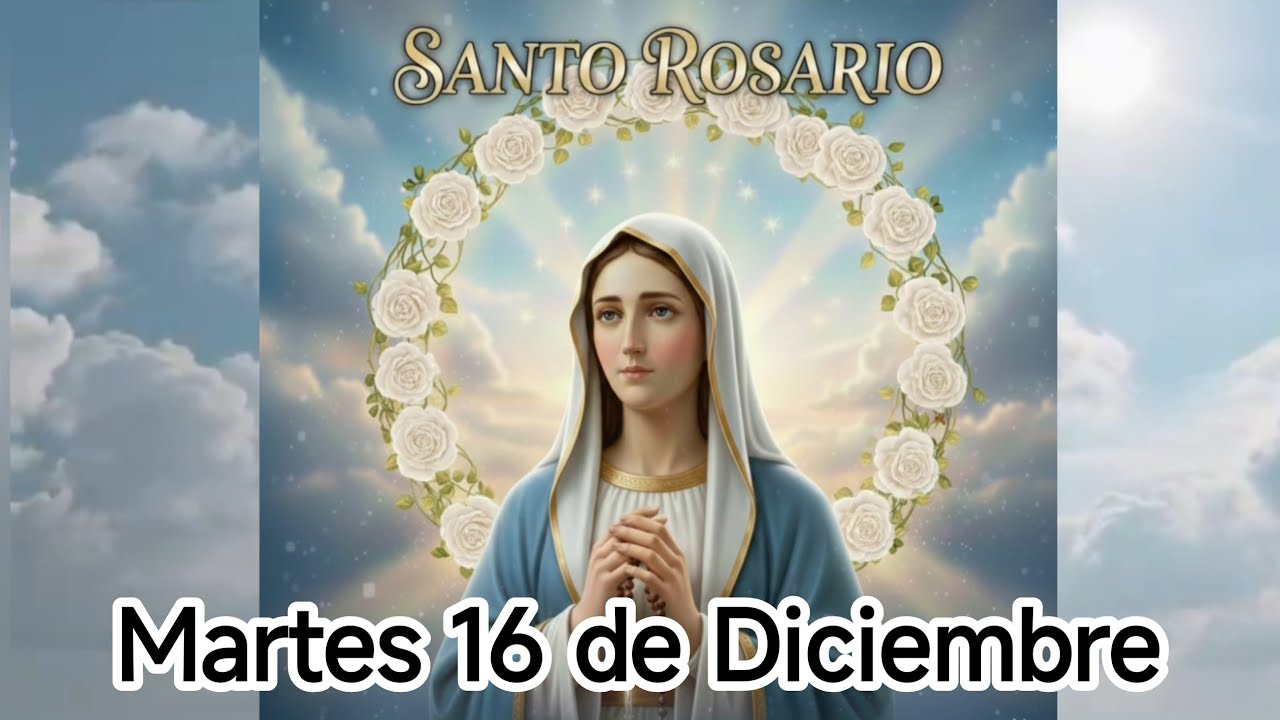 Santo Rosario de hoy - Martes 16 de Diciembre 