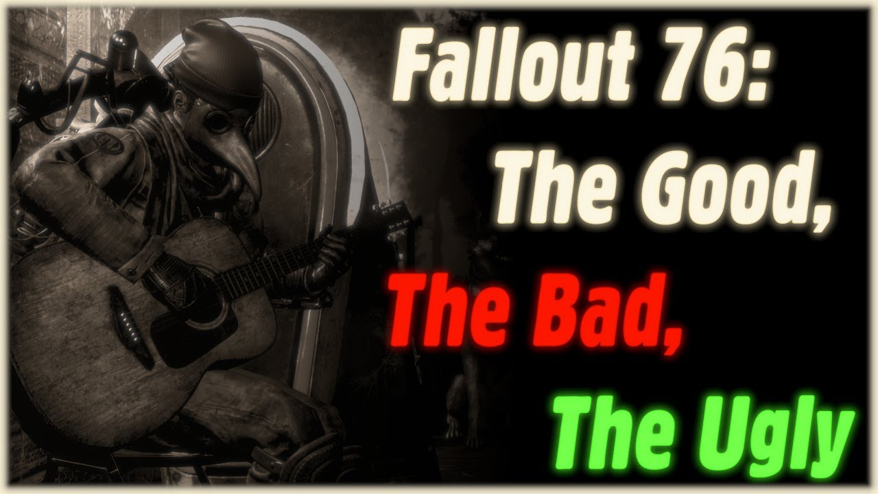 Fallout 76 - The Good, The Bad, The Ugly
