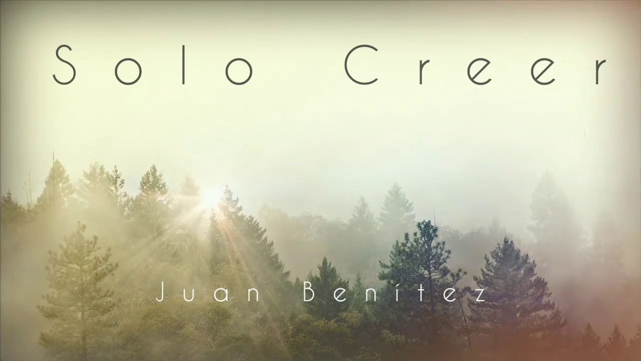 Solo Creer - Juan Benítez