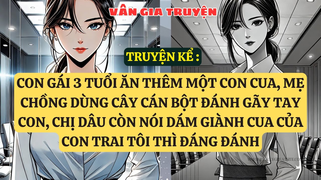 TRUYỆN KỂ:CON GÁI 3 TUỔI ĂN THÊM MỘT CON CUA, MẸ CHỒNG DÙNG CÂY CÁN BỘT ĐÁNH GÃY VG90