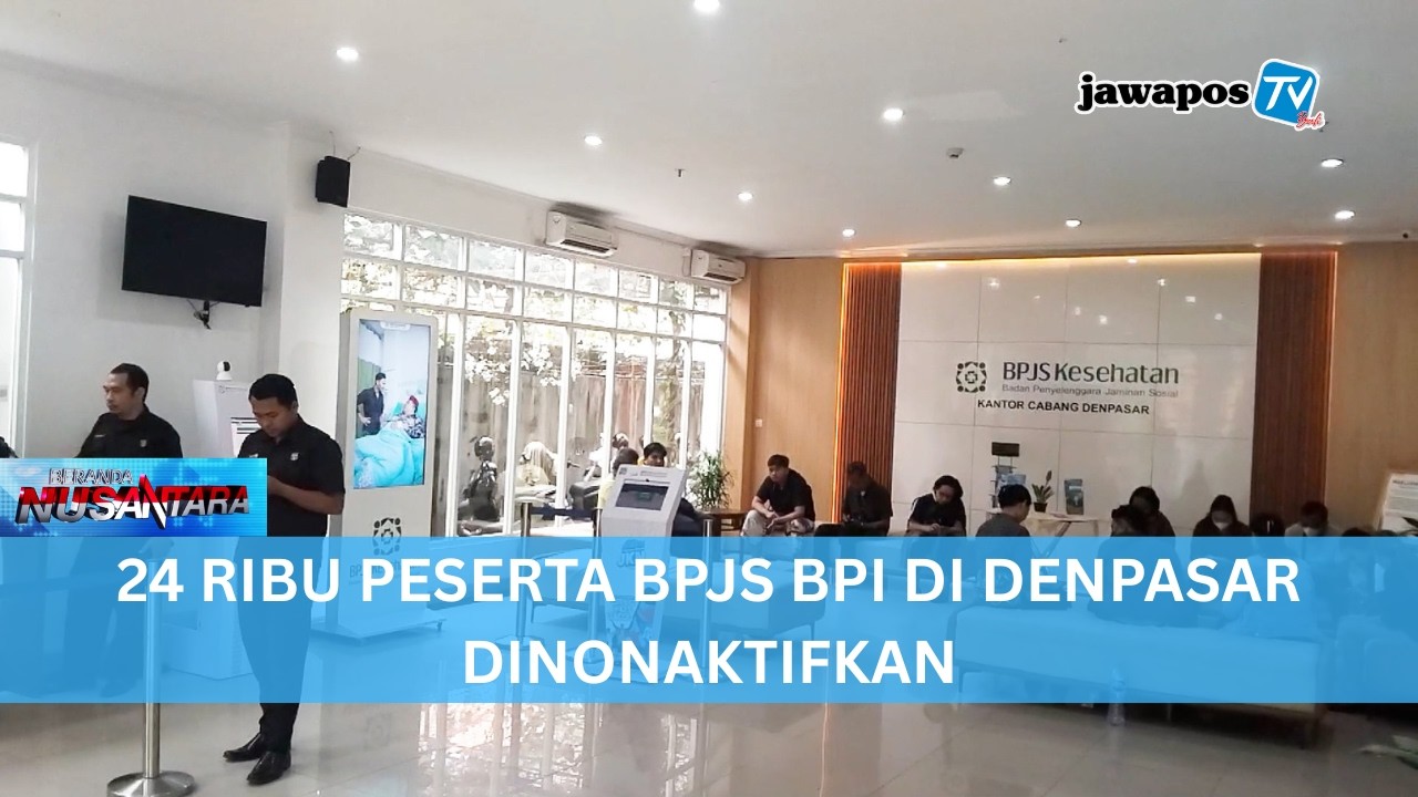 24 RIBU PESERTA BPJS BPI DI DENPASAR DINONAKTIFKAN || BERANDA NUSANTARA
