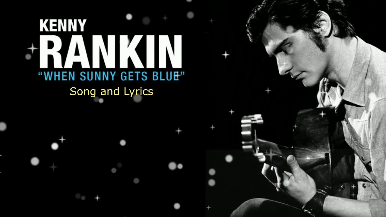 When Sunny Gets Blue by Kenny Rankin Song and Lyrics