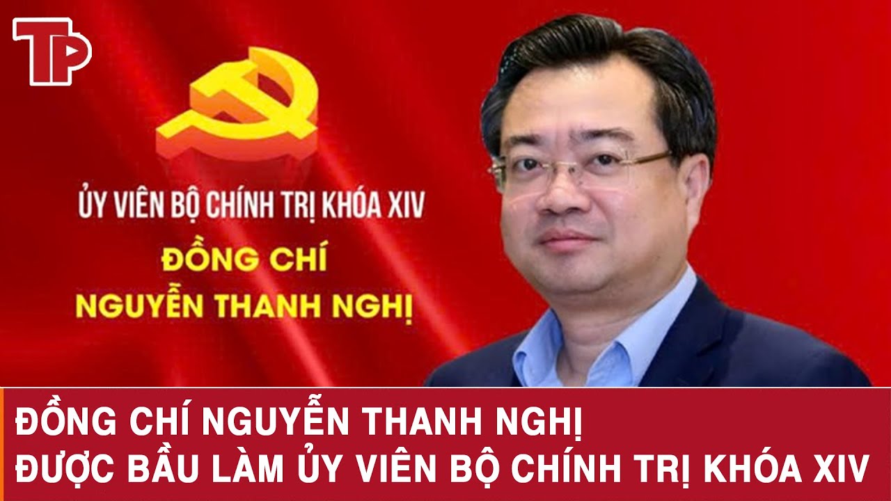 Đồng chí Nguyễn Thanh Nghị được bầu làm Ủy viên Bộ Chính trị khóa XIV