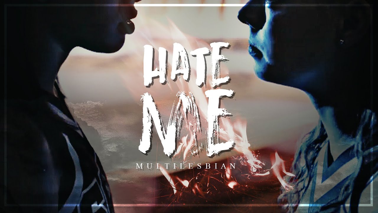multilesbian | hate me [+BM Edits]