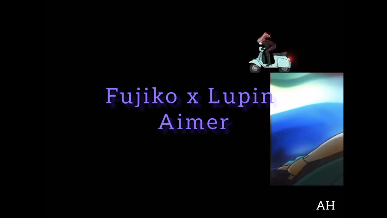 Fujiko Mine  and Lupin III-Aimer ルパン三世(AMV)