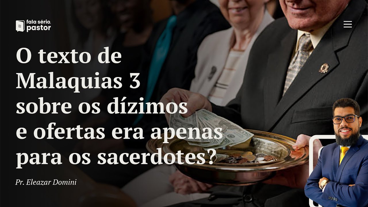 O texto de Malaquias 3 sobre dízimos e ofertas refere-se apenas aos sacerdotes ou para a igreja?