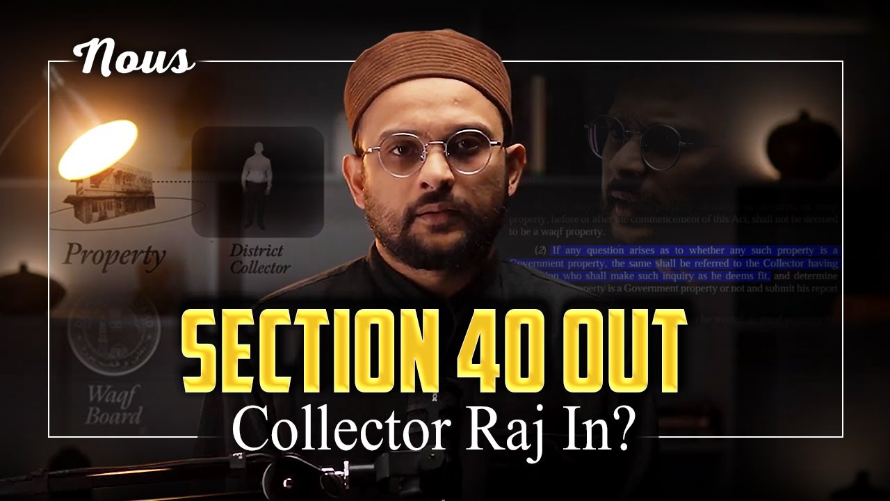 Understanding the Impact of Section 40 Omission: Waqf Act Reforms and Their Consequences