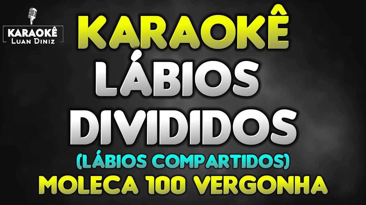 KARAOKÊ - Lábios Divididos - Moleca 100 Vergonha | Versão com Letra na Tela