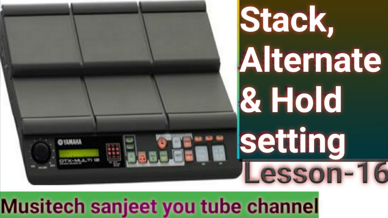 Stack, Alternate & Hold mode settings inyamaha dtx m 12 Lesson  16