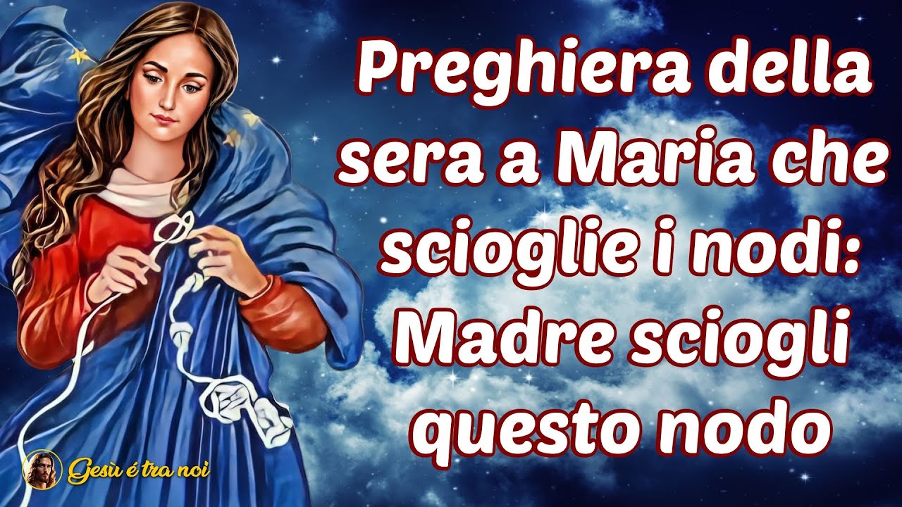 Preghiera della sera a Maria che scioglie i nodi: Madre sciogli questo nodo