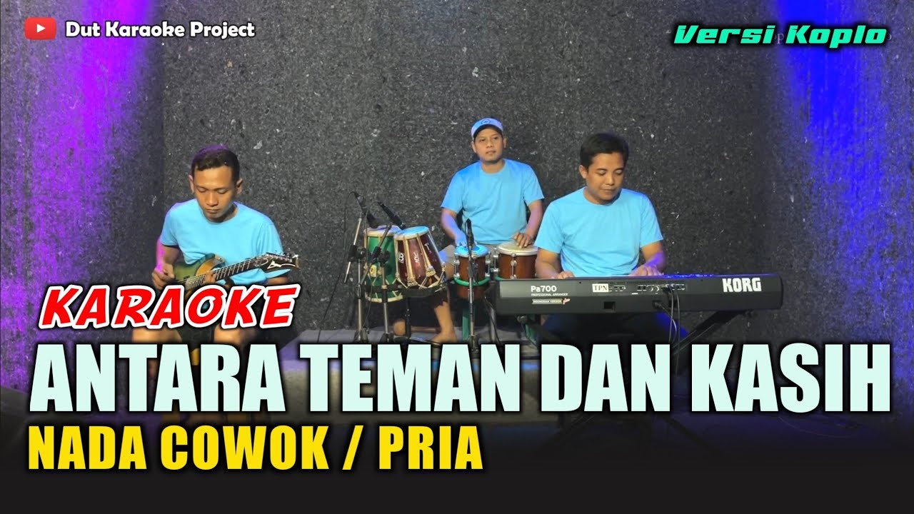 ANTARA TEMAN DAN KASIH KARAOKE NADA COWOK/PRIA VERSI Koplo