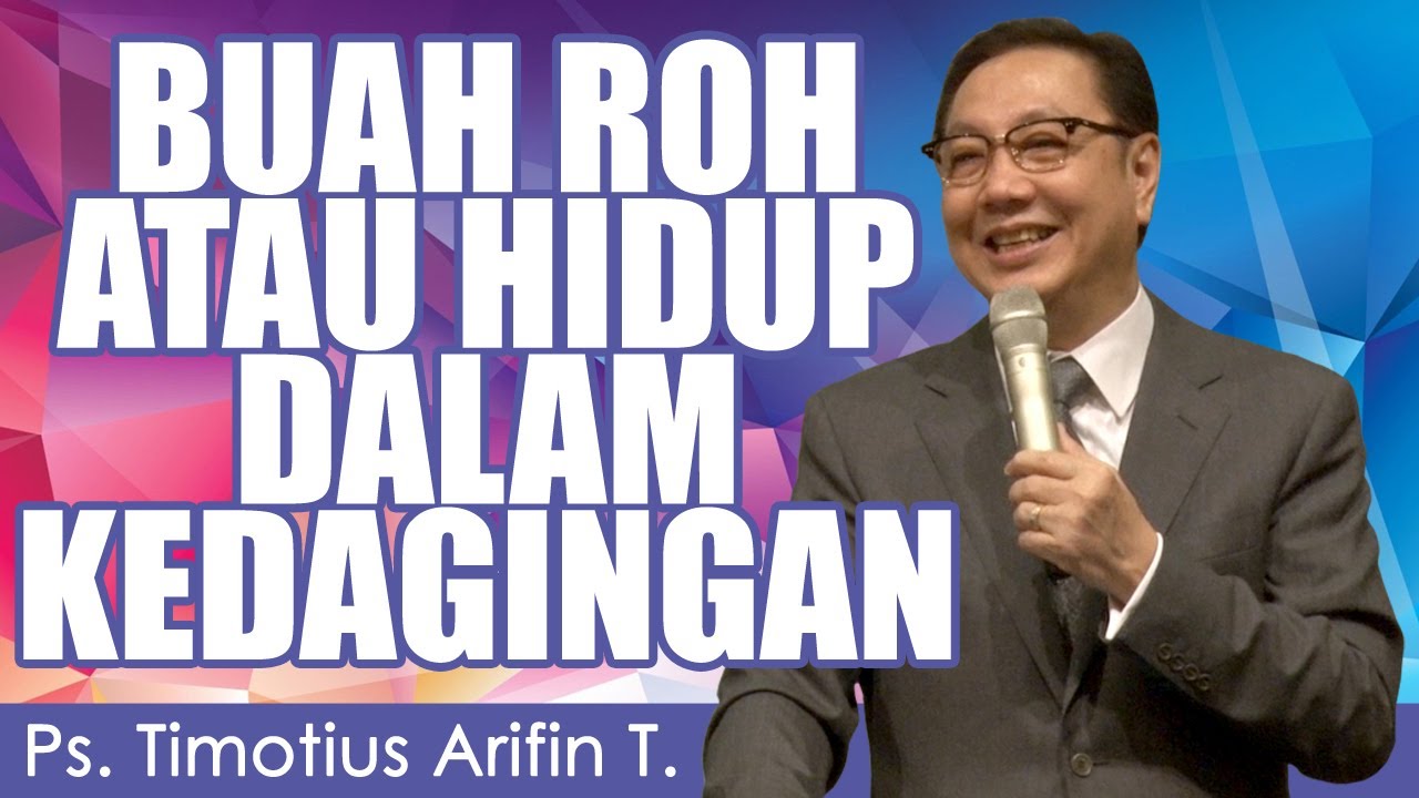 Ps. Timotius Arifin T. | BUAH ROH ATAU HIDUP DALAM KEDAGINGAN