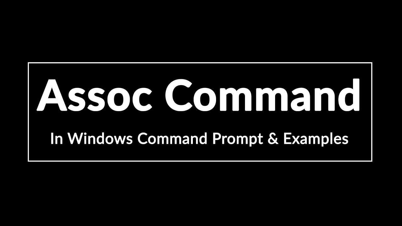 Assoc Command in Windows CMD Command Prompt with Examples