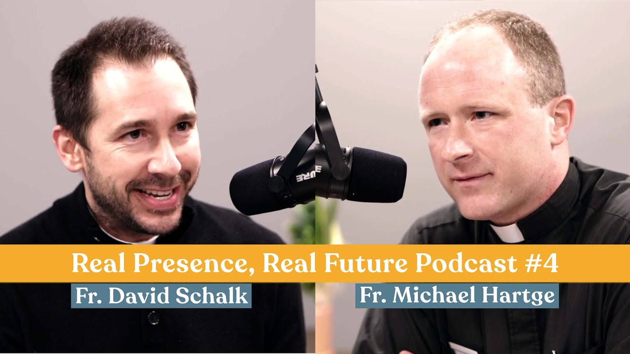 Real Presence, Real Future Podcast #4 w/ Fr. David Schalk