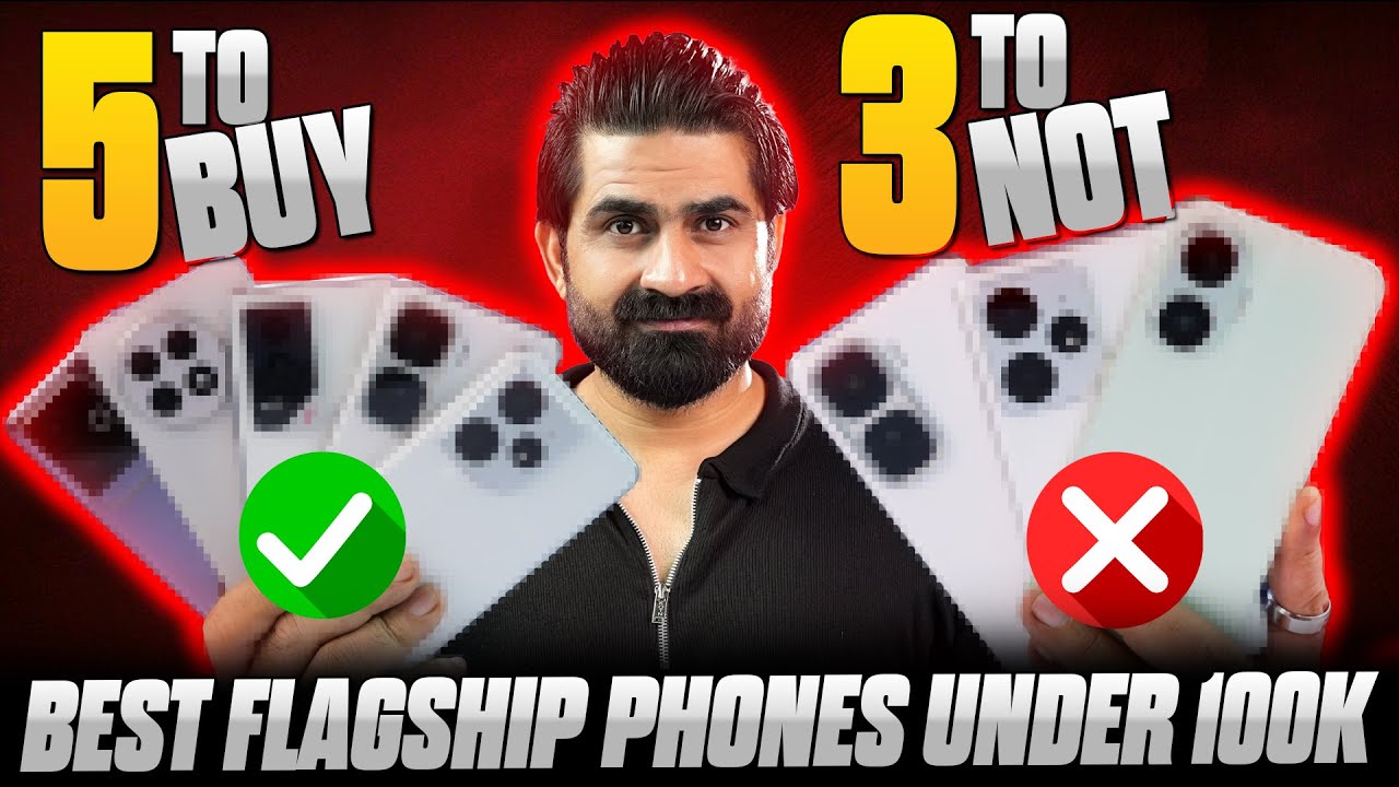 5 Best Flagship Phones Under 100K to Buy & 3 Not to Buy in Pakistan