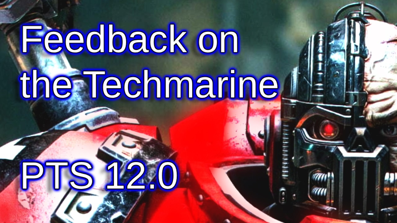 Feedbacks and thoughts on the Techmarine, PTS 12.0