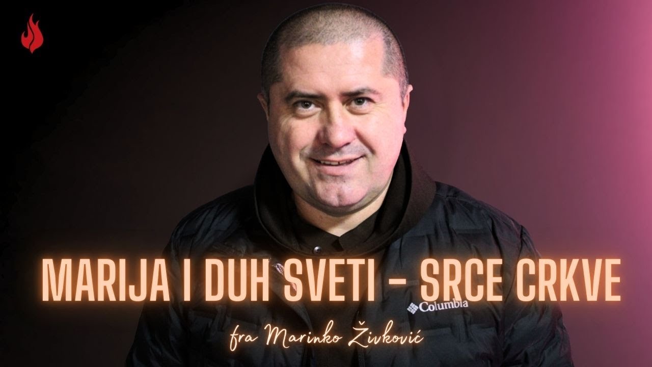 Marija i Duh Sveti - Srce Crkve | fra Marinko Živković