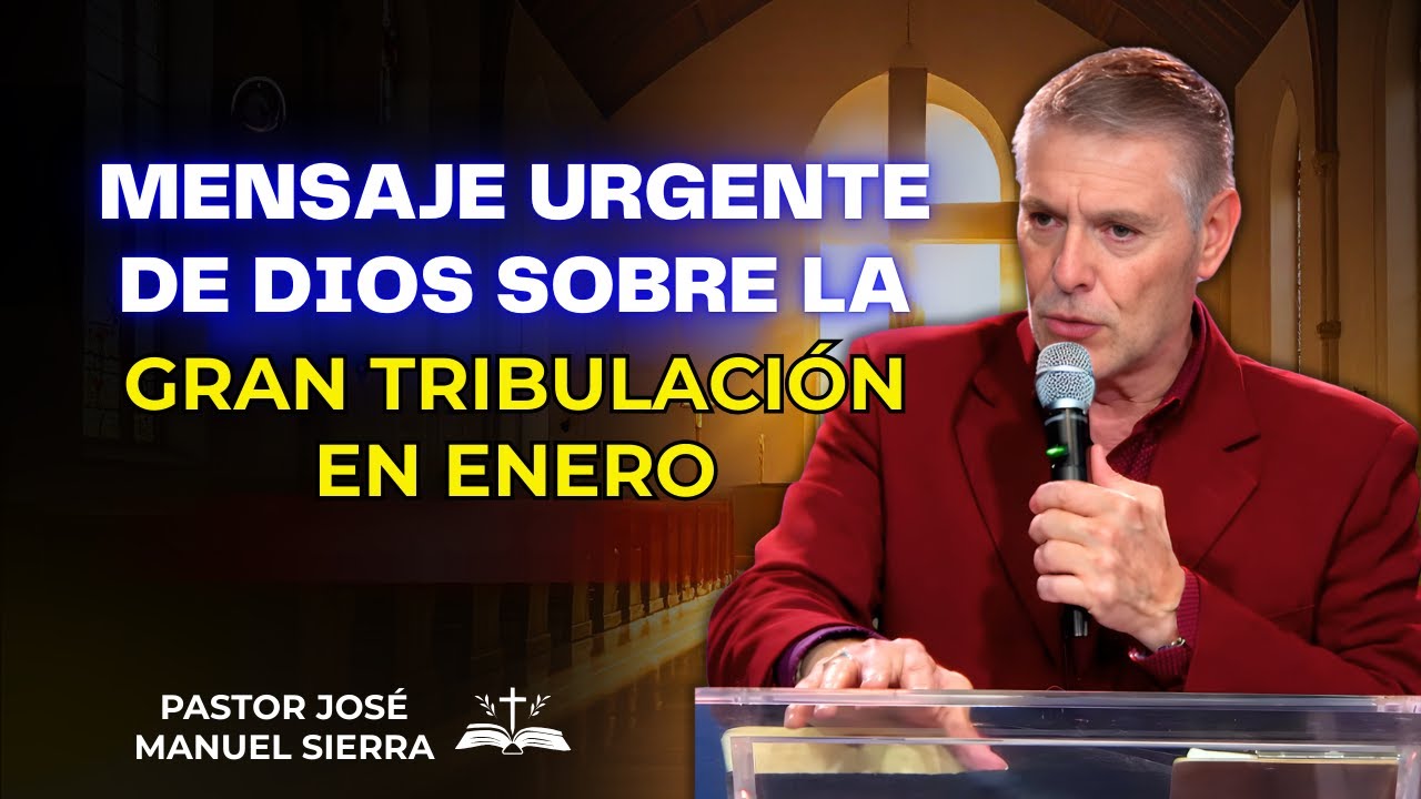 José Manuel Sierra Predicas - Mensaje Urgente De Dios Sobre La Gran Tribulación En Enero
