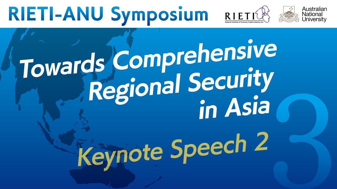 Towards Comprehensive Regional Security in Asia #3 Keynote Speech 2 [RIETI-ANU Symposium]