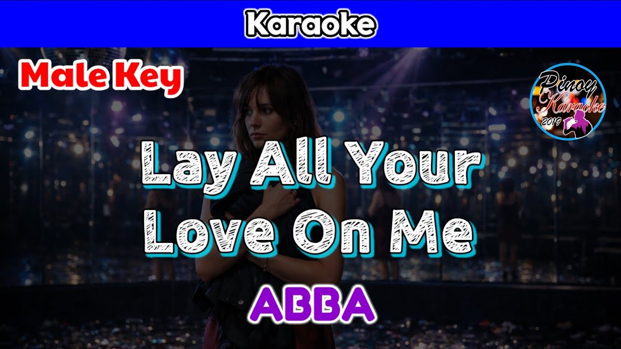 Lay All Your Love On Me by ABBA (Karaoke : Male Key)