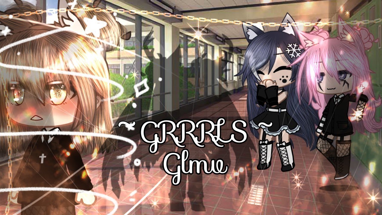 Grrrls |GLMV //gacha life /club ||natural part 2!