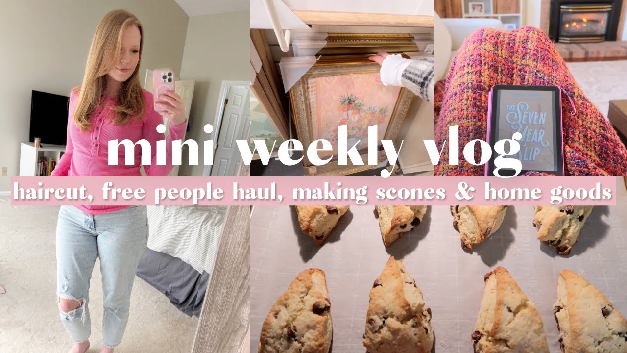 Mini Weekly Vlog | Haircut, Free People Haul, Making Scones & Home Goods